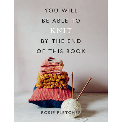 You Will Be Able to Knit by the End of This Book