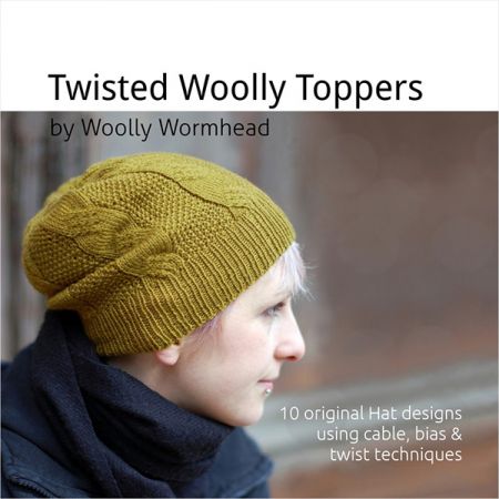 Twisted Woolly Toppers – 10 original Hat designs featuring cable, bias & twist techniques